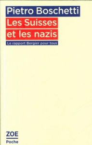 Les Suisses et les nazis. Le rapport Bergier pour tous - Boschetti Pietro - Bergier Jean-François