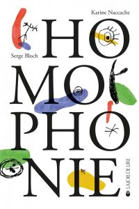 Homophonie. Fables à ne pas prendre mot à mot - Naccache Karine - Bloch Serge