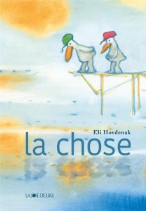 La chose - Hovdenak Eli - Pasquier Aude