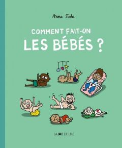 Comment fait-on les bébés ? - Fiske Anna - Pasquier Aude