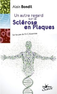 Un autre regard sur la sclérose en plaques. Sur les pas du Dr C. Kousmine - Bondil Alain