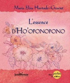 L'essence d'Ho'oponopono - Hurtado Graciet Maria Elisa