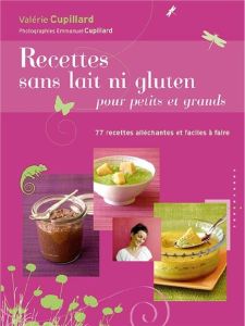 Recettes sans lait ni gluten pour petits et grands. 79 recettes bio, alléchantes et faciles à faire - Cupillard Valérie - Cupillard Emmanuel - Bousquié