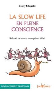 La slow life en pleine conscience. Ralentir et trouver son rythme idéal - Chapelle Cindy