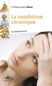 La candidose chronique. Une maladie méconnue - Besson Philippe-Gaston