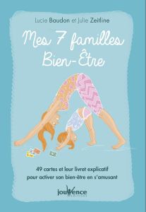 Mes 7 familles bien-être. 49 cartes et leur livret explicatif pour activer son bien-être en s'amusan - Zeitline Julie - Baudon Lucie