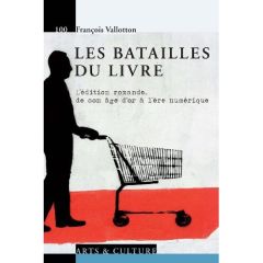 Les batailles du livre. L'édition romande, de son âge d'or à l'ère numérique - Vallotton François