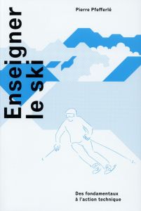 Enseigner le ski. Des fondamentaux à l'action technique - Pfefferlé Pierre - Terribilini Mauro - Rouvenaz Al