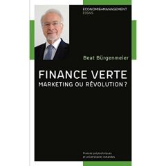 Finance verte. Marketing ou révolution ? - Bürgenmeier Beat