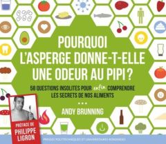 Pourquoi l'asperge donne-t-elle une odeur au pipi ? 58 questions insolites pour enfin comprendre les - Brunning Andy - Bédrin Nathalie - Faye Vincent