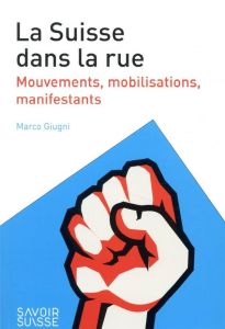 La Suisse dans la rue. Mouvements, mobilisations, manifestants - Giugni Marco