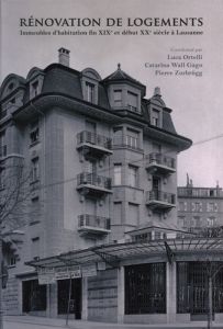 Rénovation de logements. Immeubles d'habitation fin XIXe et début XXe siècle à Lausanne - Ortelli Luca - Wall Gago Catarina - Zurbrügg Pierr