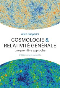 Cosmologie & relativité générale. Une première approche, 2e édition revue et augmentée - Gasparini Alice - Cretton Nicolas - Durrer Ruth