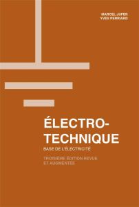 Electrotechnique. Base de l'électricité, 3e édition revue et augmentée - Jufer Marcel - Perriard Yves