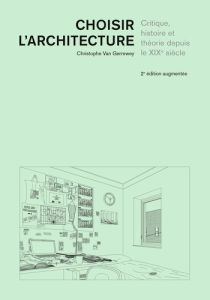 Choisir l'architecture. Critique, histoire et théorie depuis le XIXe siècle - Van Gerrewey Christophe