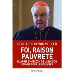 Foi, raison, pauvreté / Elargir l'horizon de la raison - Pauvre pour les pauvres - Müller Gerhard Ludwig