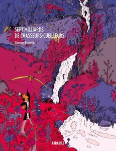 Sept milliards de chasseurs-cueilleurs - Gosselin Thomas