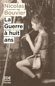 La guerre à huit ans. Et autres textes - Bouvier Nicolas - Dupuis Sylviane