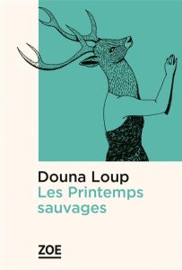 Les printemps sauvages - Loup Douna