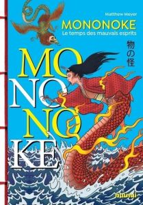 Mononoke. Au temps des esprits malfaisants - Meyer Matthew - Kastner-Uomini Marie