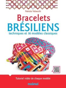 Coffret Bracelets brésiliens. Techniques et 16 modèles classiques. Avec 12 échevettes de couleur - Valsecchi Patrizia - Attini Antonio - Breffort Céc