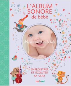 L'album sonore de bébé. Enregistrer et écouter sa voix - Romagnoli Federica - Zanotti Clara - Gianassi Sara