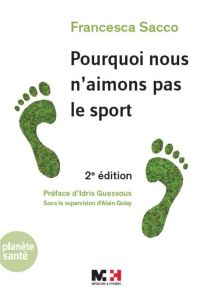 Pourquoi nous n'aimons pas le sport. 2e édition - Sacco Francesca - Guessous Idris - Golay Alain