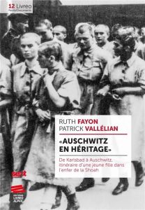 Auschwitz en héritage. De Karlsbad à Auschwitz, itinéraire d'une jeune fille dans l'enfer de la Sh - Fayon Ruth - Vallélian Patrick - Tornare Manuel