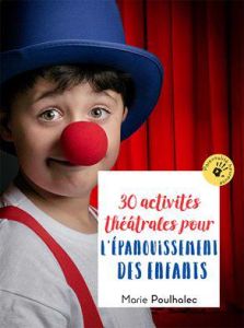 30 activités théâtrales pour l'épanouissement des enfants - Poulhalec Marie