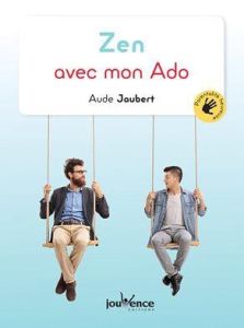 Zen avec mon ado. Traverser l'adolescence en confiance - Jaubert Aude