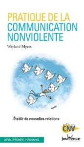 Pratique de la communication nonviolente. Etablir de nouvelles relations - Myers Wayland - Rosenberg Marshall B. - Clerc Oliv