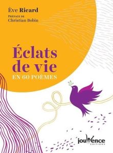 Eclats de vie en 60 poèmes - Ricard Eve - Bobin Christian