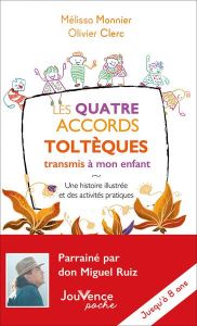 Les quatre accords toltèques transmis à mon enfant. Une histoire illustrée et des activités pratique - Monnier Mélissa - Clerc Olivier