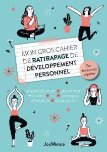 Mon gros cahier de rattrapage de développement personnel. Atelier d'écriture, lâcher-prise, méditati - Jézéquel Myriam - Poletti Rosette - Pourquier Cath