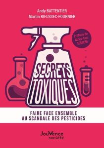 Secrets toxiques. Faire face ensemble au scandale des pesticides - Battentier Andy - Rieussec-Fournier Martin - Séral