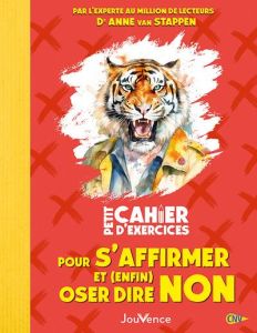 Petit Cahier d'exercices pour s'affirmer et (enfin) oser dire non - Van Stappen Anne