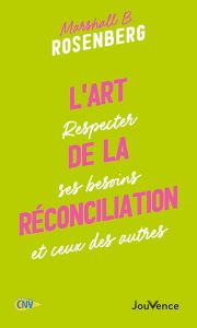 L'art de la réconciliation. Respecter ses besoins et ceux des autres - Rosenberg Marshall B. - Baut-Carlier Farrah