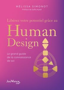 Libérez votre potentiel grâce au Human Design. Clés et pratiques pour être enfin en phase avec soi-m - Simonot Melissa