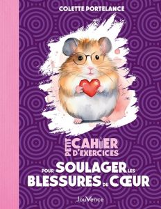 Petit Cahier d'exercices pour soulager les blessures du coeur - Portelance Colette