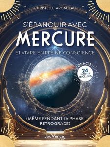 S’épanouir avec Mercure et vivre en pleine conscience (même pendant la phase rétrograde). Oracle de - Arondeau Christelle