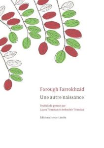 Une autre naissance - Farrokhzâd Forough - Tirandaz Laura - Tirandaz Ard