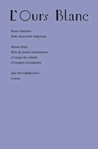 L'Ours Blanc N° 35, hiver 2023 : Mots de passes incantatoires à l’usage des enfants d’immigrés turco - Kaya Havasu