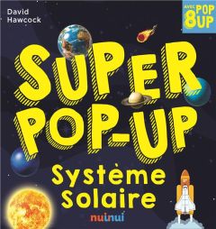 Super pop-up Système solaire. 8 pop-up - Hawcock David