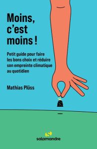 Moins, c'est moins ! Petit guide pour faire les bons choix et réduire son empreinte climatique au qu - Plüss Mathias - Lauer Till - Chantegrel Géraldine