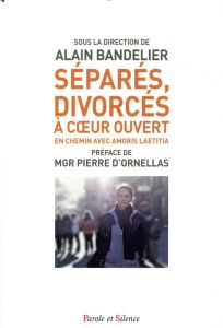 Séparés, divorcés à coeur ouvert - Bandelier Alain-Laetitia Amoris