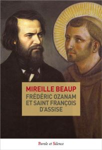 Frédéric Ozanam et Saint François d'Assise - Beaup Mireille