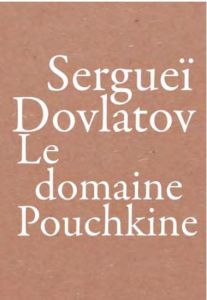 Le domaine pouchkine - Dovlatov Sergueï - Zeytounian-Beloüs Christine