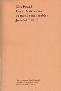 Des cités détruites au monde inaltérable: Journal d'Italie - Picard Max - Stuparich Giani - Zucal Silvano - Pic