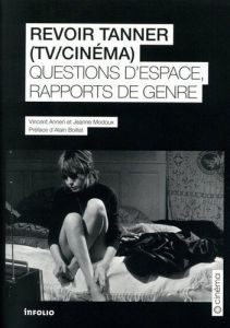 Revoir Tanner (TV/Cinéma). Questions d'espace et rapports de genre - Annen Vincent - Modoux Jeanne - Boillat Alain