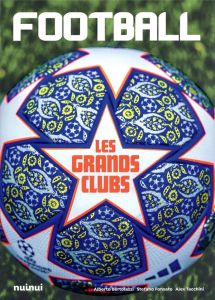 Football. Les grands clubs - Tacchini Alex - Fonsato Stefano - Bertolazzi Alber